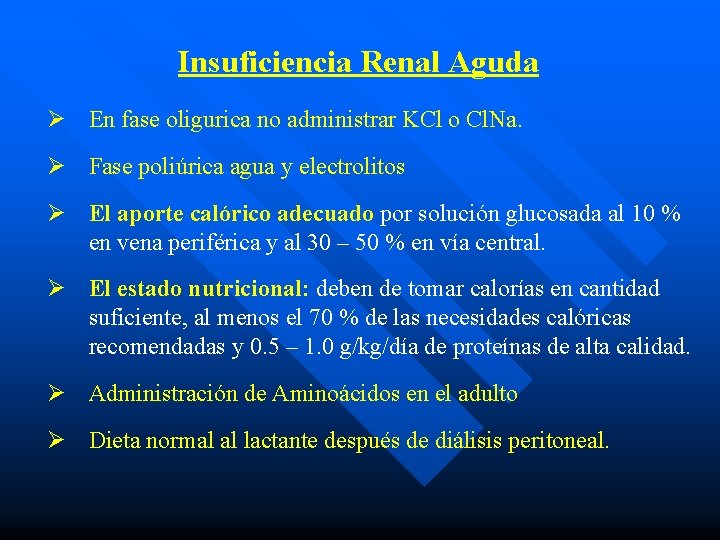 Insuficiencia Renal Aguda Ø En fase oligurica no administrar KCl o Cl. Na. Ø
