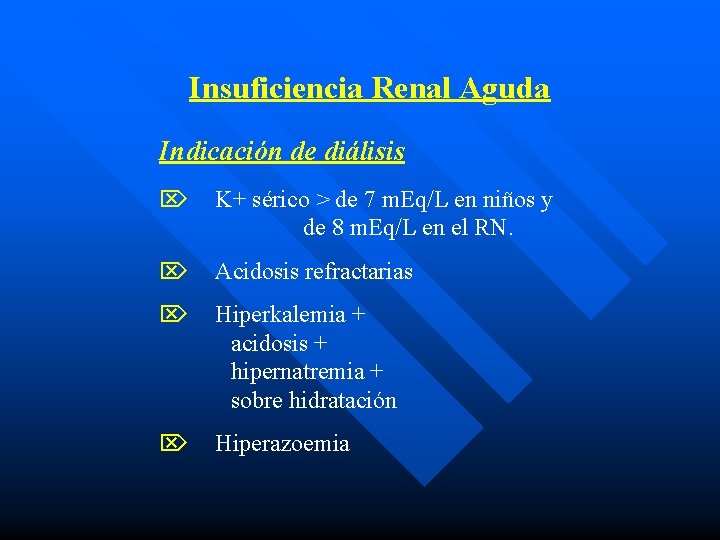 Insuficiencia Renal Aguda Indicación de diálisis Ö K+ sérico > de 7 m. Eq/L