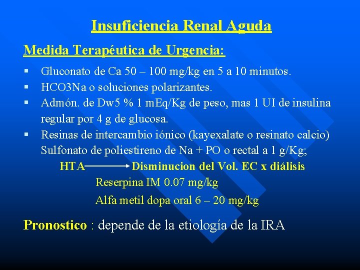 Insuficiencia Renal Aguda Medida Terapéutica de Urgencia: § Gluconato de Ca 50 – 100