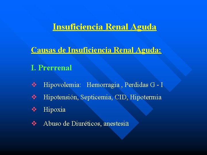 Insuficiencia Renal Aguda Causas de Insuficiencia Renal Aguda: I. Prerrenal v Hipovolemia: Hemorragia ,