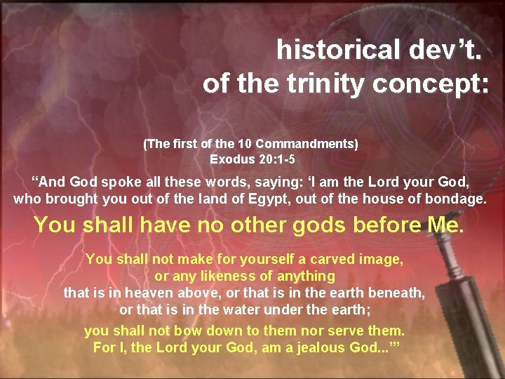historical dev’t. of the trinity concept: (The first of the 10 Commandments) Exodus 20: