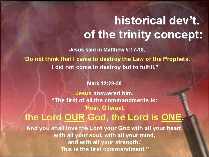 historical dev’t. of the trinity concept: Jesus said in Matthew 5: 17 -18, “Do