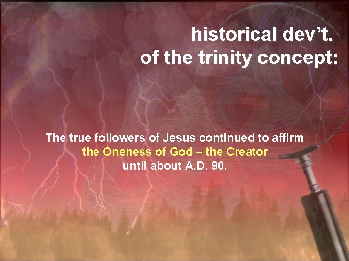 historical dev’t. of the trinity concept: The true followers of Jesus continued to affirm