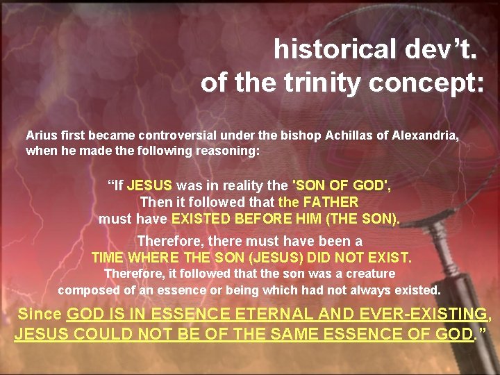 historical dev’t. of the trinity concept: Arius first became controversial under the bishop Achillas