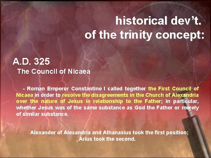 historical dev’t. of the trinity concept: A. D. 325 The Council of Nicaea -