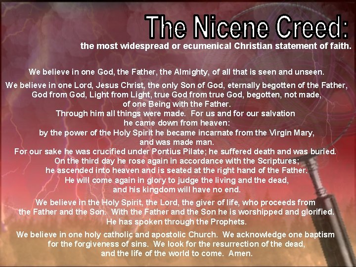 the most widespread or ecumenical Christian statement of faith. We believe in one God,