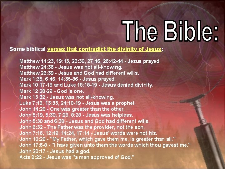 Some biblical verses that contradict the divinity of Jesus: Matthew 14: 23, 19: 13,