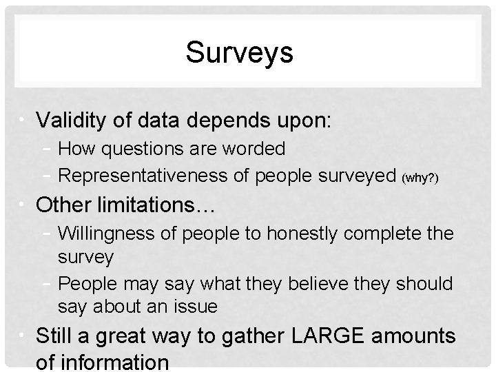 Surveys • Validity of data depends upon: – How questions are worded – Representativeness