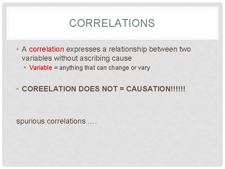 CORRELATIONS • A correlation expresses a relationship between two variables without ascribing cause •