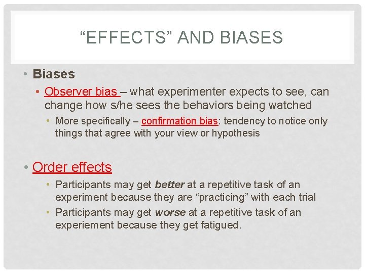 “EFFECTS” AND BIASES • Biases • Observer bias – what experimenter expects to see,