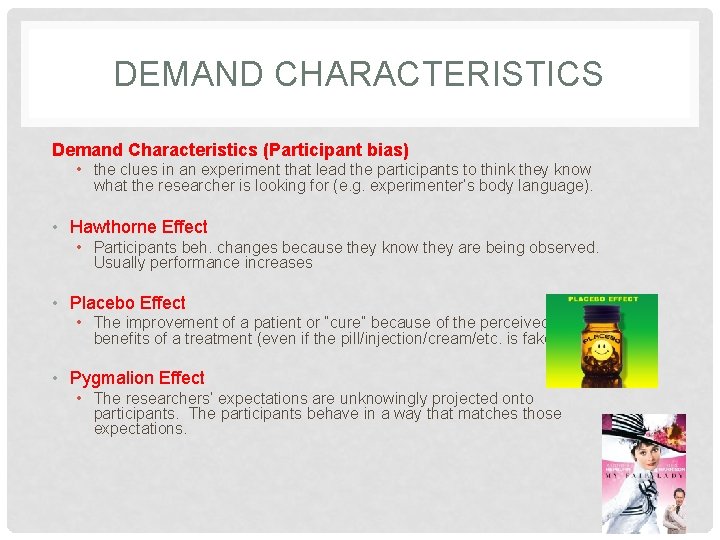 DEMAND CHARACTERISTICS Demand Characteristics (Participant bias) • the clues in an experiment that lead