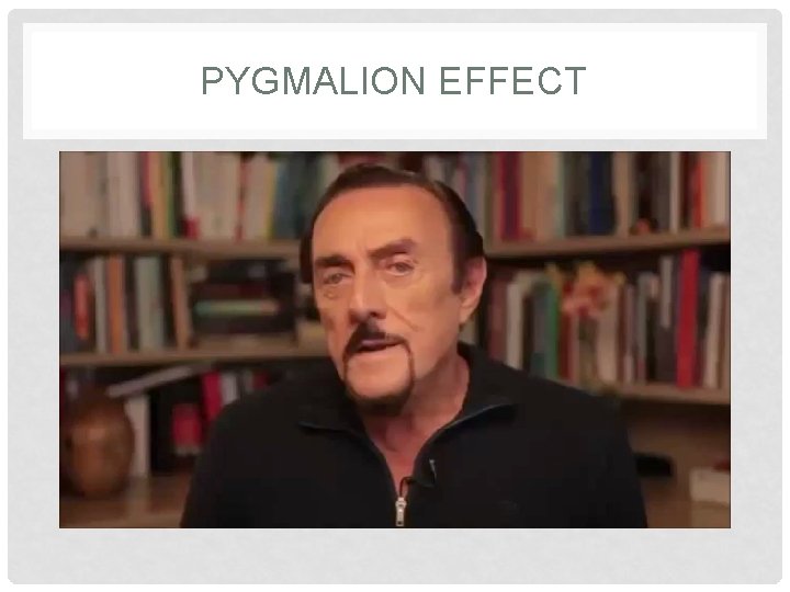 PYGMALION EFFECT 