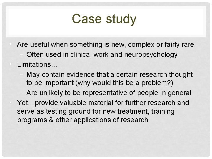 Case study • Are useful when something is new, complex or fairly rare –