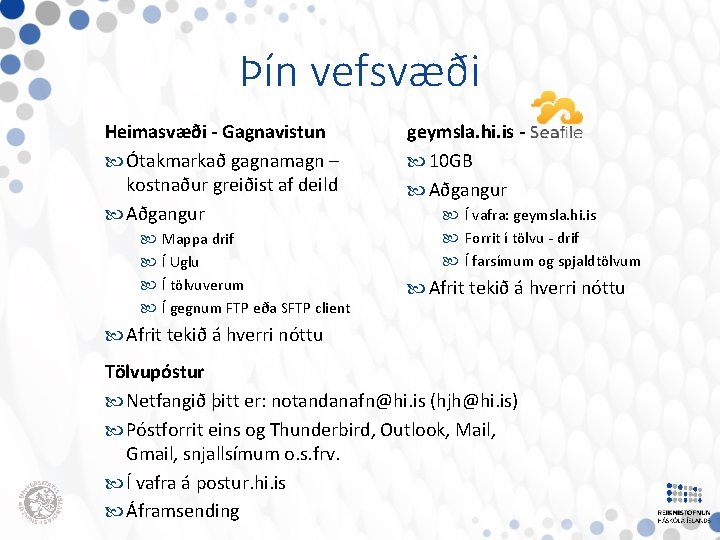 Þín vefsvæði Heimasvæði - Gagnavistun Ótakmarkað gagnamagn – kostnaður greiðist af deild Aðgangur Mappa