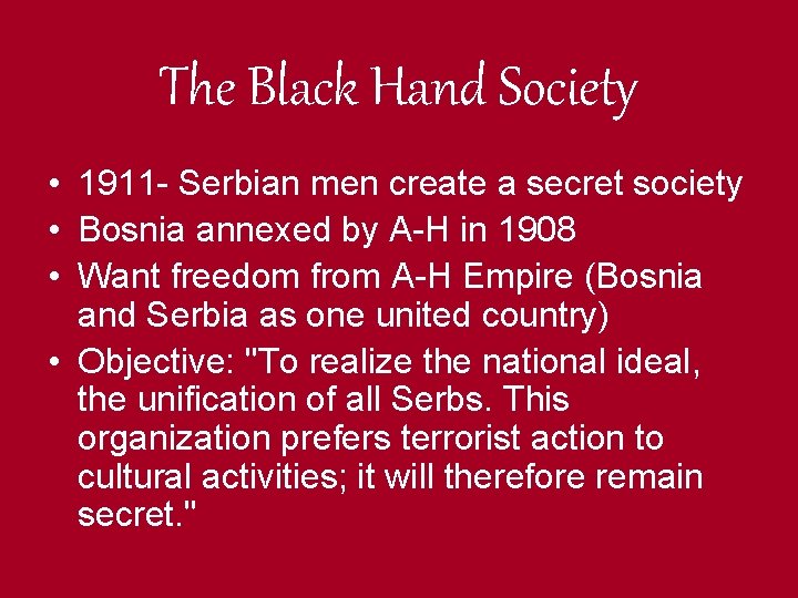 The Black Hand Society • 1911 - Serbian men create a secret society •