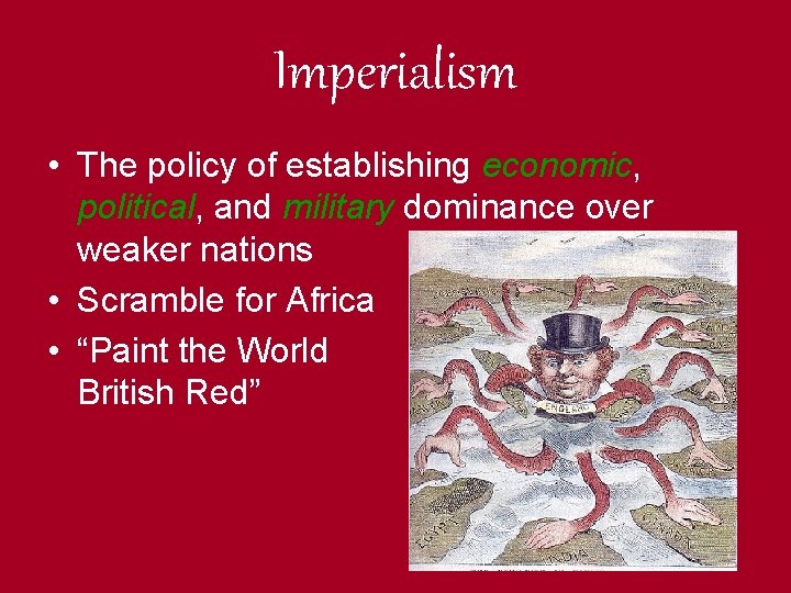 Imperialism • The policy of establishing economic, political, and military dominance over weaker nations