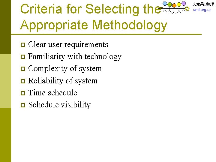 Criteria for Selecting the Appropriate Methodology Clear user requirements p Familiarity with technology p