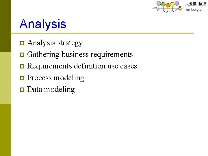 Analysis strategy p Gathering business requirements p Requirements definition use cases p Process modeling