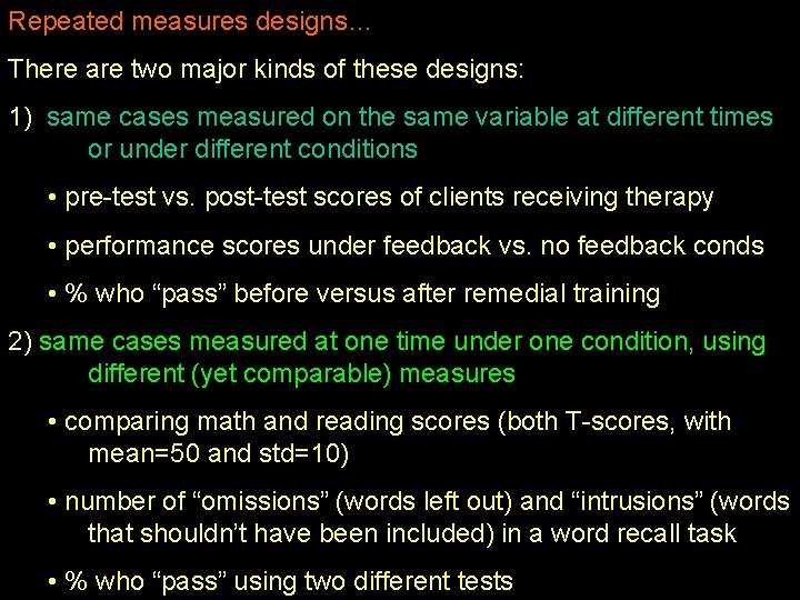 Repeated measures designs… There are two major kinds of these designs: 1) same cases