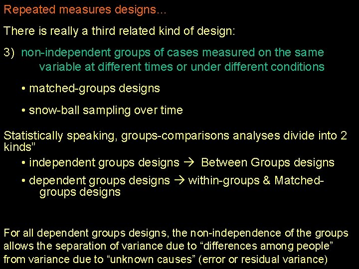 Repeated measures designs… There is really a third related kind of design: 3) non-independent