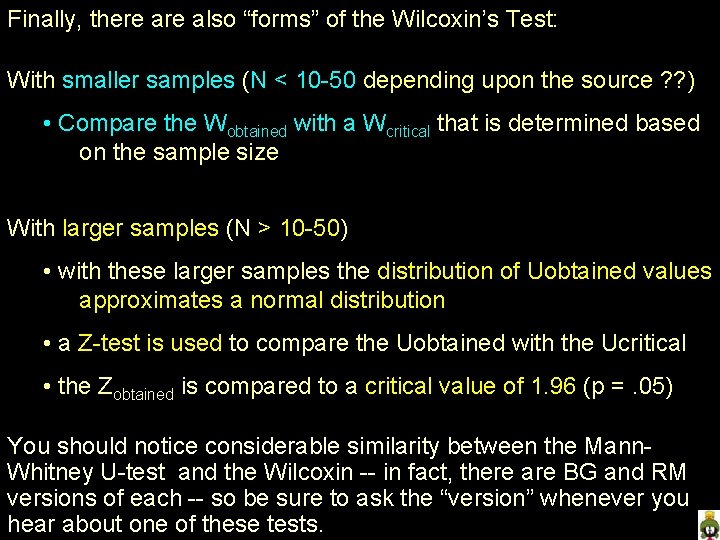 Finally, there also “forms” of the Wilcoxin’s Test: With smaller samples (N < 10