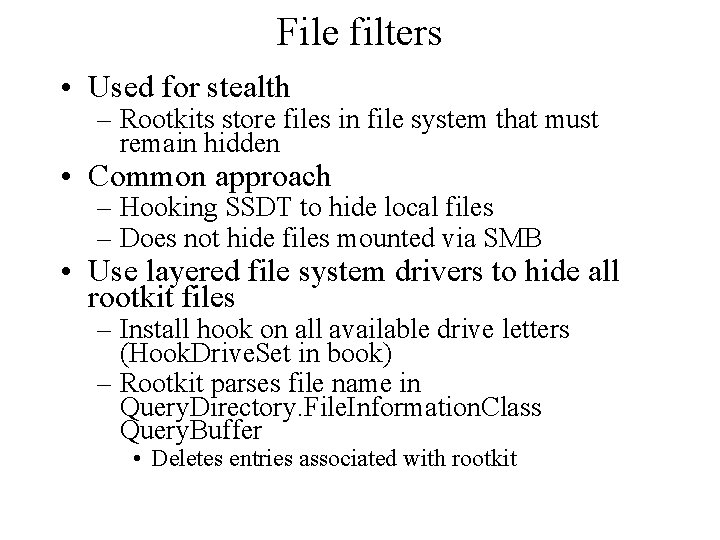 File filters • Used for stealth – Rootkits store files in file system that