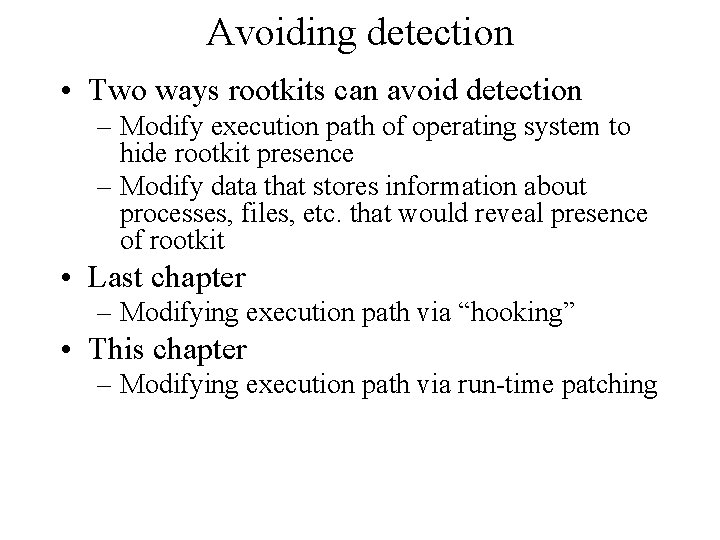 Avoiding detection • Two ways rootkits can avoid detection – Modify execution path of