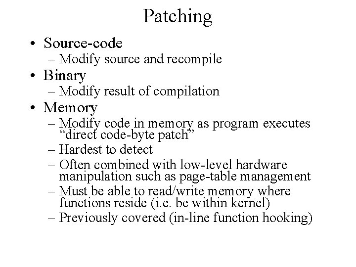 Patching • Source-code – Modify source and recompile • Binary – Modify result of