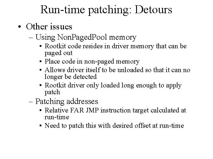 Run-time patching: Detours • Other issues – Using Non. Paged. Pool memory • Rootkit