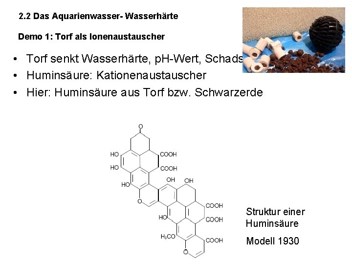 2. 2 Das Aquarienwasser- Wasserhärte Demo 1: Torf als Ionenaustauscher • Torf senkt Wasserhärte,