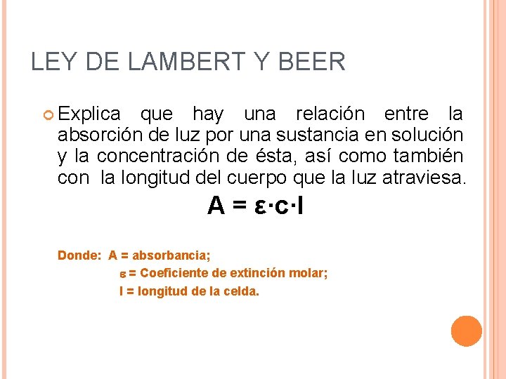 LEY DE LAMBERT Y BEER Explica que hay una relación entre la absorción de