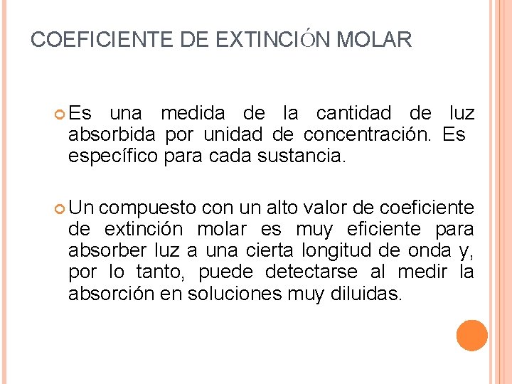 COEFICIENTE DE EXTINCIÓN MOLAR Es una medida de la cantidad de luz absorbida por