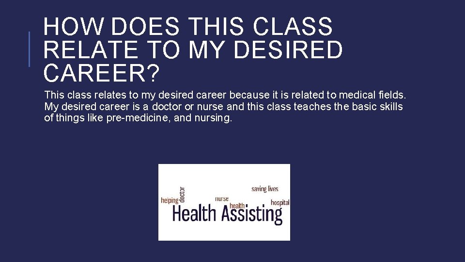 HOW DOES THIS CLASS RELATE TO MY DESIRED CAREER? This class relates to my