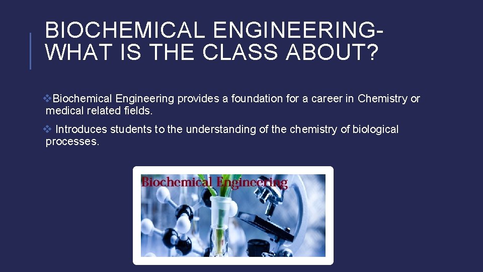 BIOCHEMICAL ENGINEERINGWHAT IS THE CLASS ABOUT? v. Biochemical Engineering provides a foundation for a