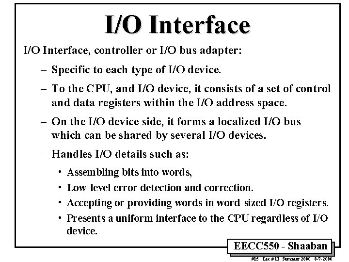 I/O Interface, controller or I/O bus adapter: – Specific to each type of I/O I/O Interface, controller or I/O bus adapter: – Specific to each type of I/O