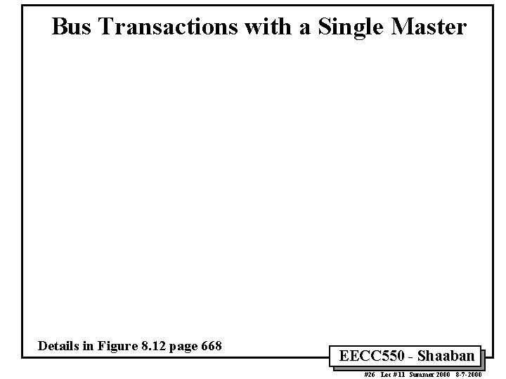 Bus Transactions with a Single Master Details in Figure 8. 12 page 668 EECC Bus Transactions with a Single Master Details in Figure 8. 12 page 668 EECC