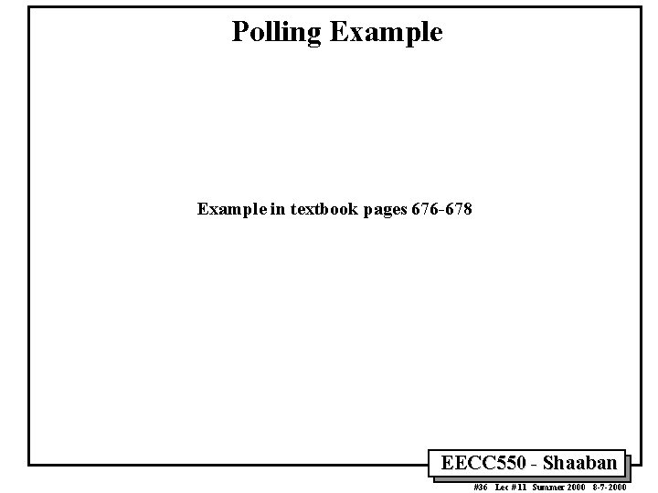 Polling Example in textbook pages 676 -678 EECC 550 - Shaaban #36 Lec # Polling Example in textbook pages 676 -678 EECC 550 - Shaaban #36 Lec #