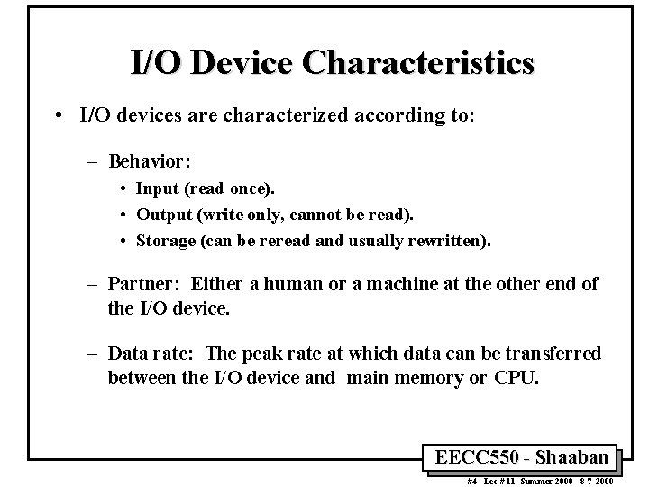 I/O Device Characteristics • I/O devices are characterized according to: – Behavior: • Input I/O Device Characteristics • I/O devices are characterized according to: – Behavior: • Input