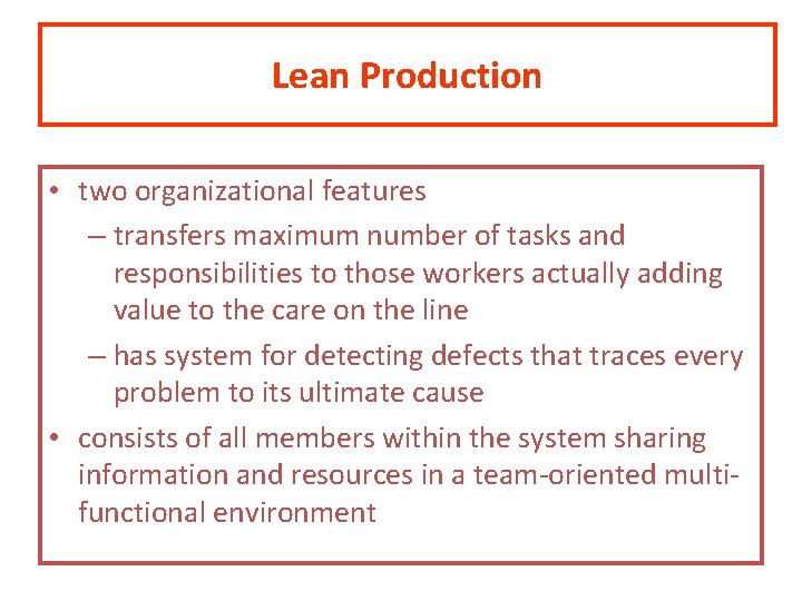 Lean Production • two organizational features – transfers maximum number of tasks and responsibilities