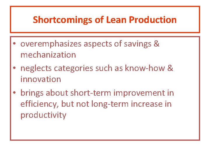 Shortcomings of Lean Production • overemphasizes aspects of savings & mechanization • neglects categories