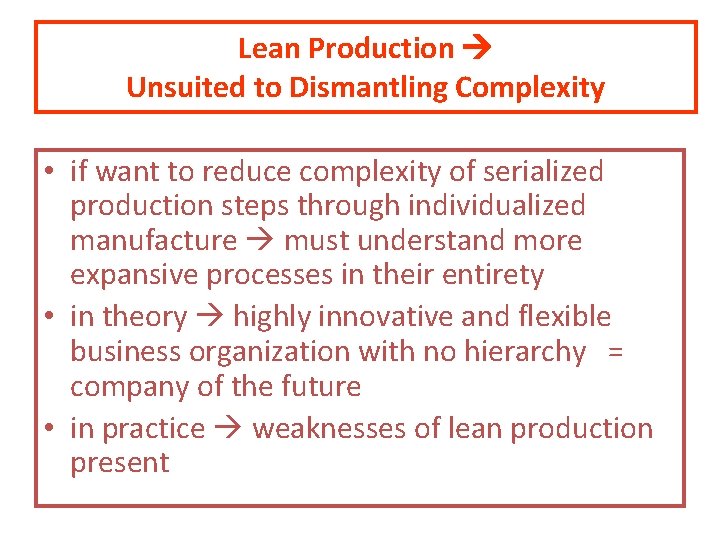 Lean Production Unsuited to Dismantling Complexity • if want to reduce complexity of serialized