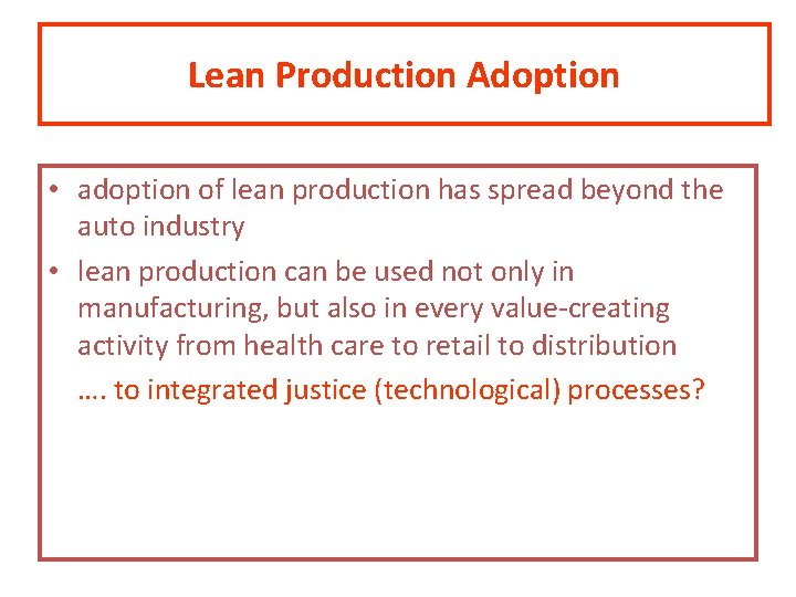 Lean Production Adoption • adoption of lean production has spread beyond the auto industry