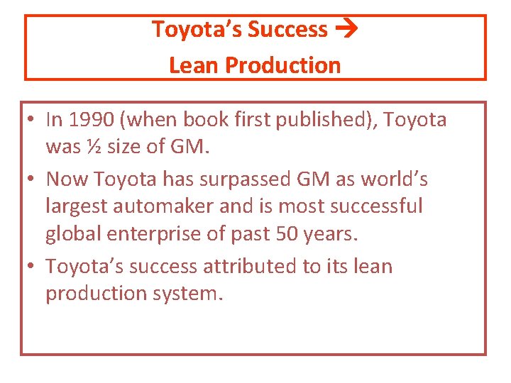 Toyota’s Success Lean Production • In 1990 (when book first published), Toyota was ½