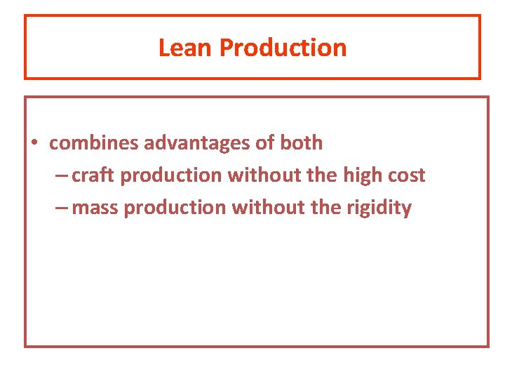 Lean Production • combines advantages of both – craft production without the high cost