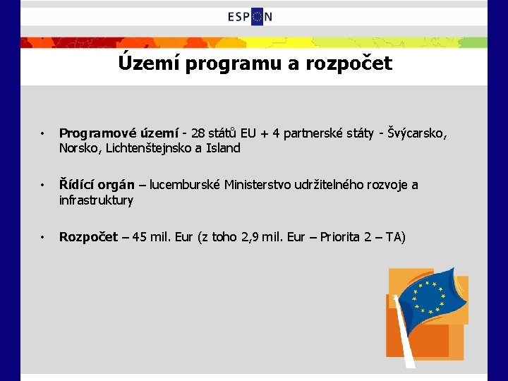Území programu a rozpočet • Programové území - 28 států EU + 4 partnerské