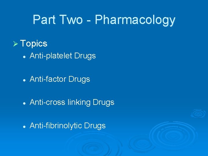 Part Two - Pharmacology Ø Topics l Anti-platelet Drugs l Anti-factor Drugs l Anti-cross
