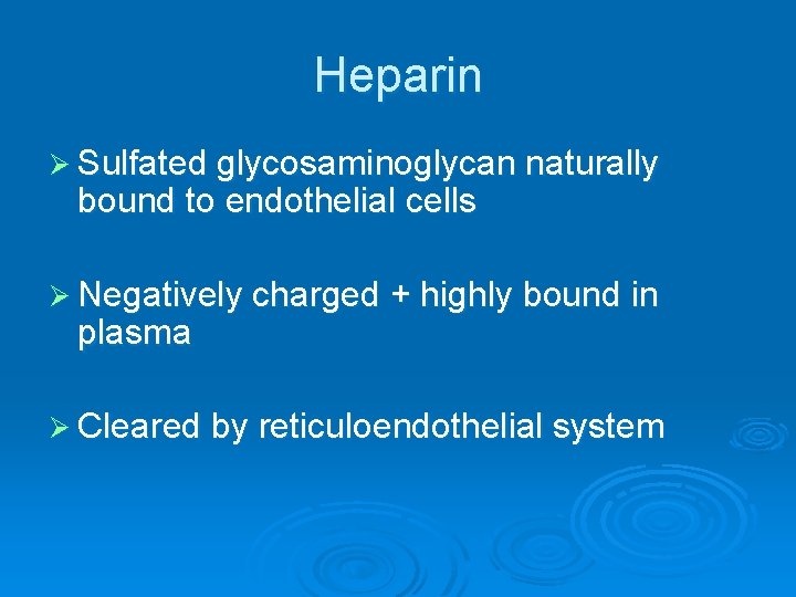 Heparin Ø Sulfated glycosaminoglycan naturally bound to endothelial cells Ø Negatively charged + highly