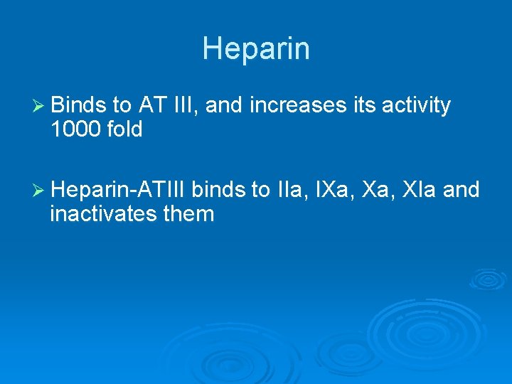 Heparin Ø Binds to AT III, and increases its activity 1000 fold Ø Heparin-ATIII