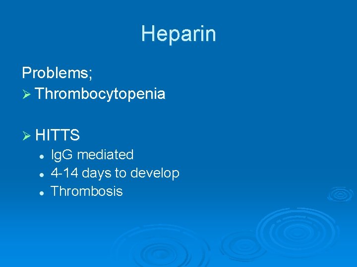 Heparin Problems; Ø Thrombocytopenia Ø HITTS l l l Ig. G mediated 4 -14