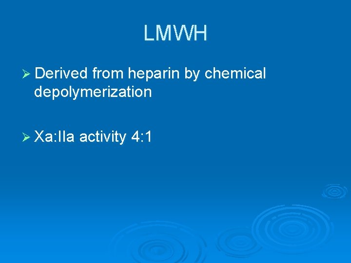 LMWH Ø Derived from heparin by chemical depolymerization Ø Xa: IIa activity 4: 1